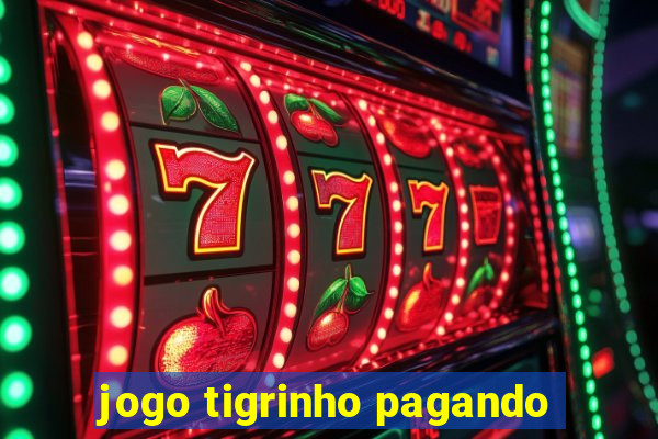 jogo tigrinho pagando